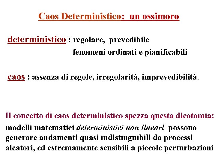 Caos Deterministico: un ossimoro deterministico : regolare, prevedibile fenomeni ordinati e pianificabili caos :