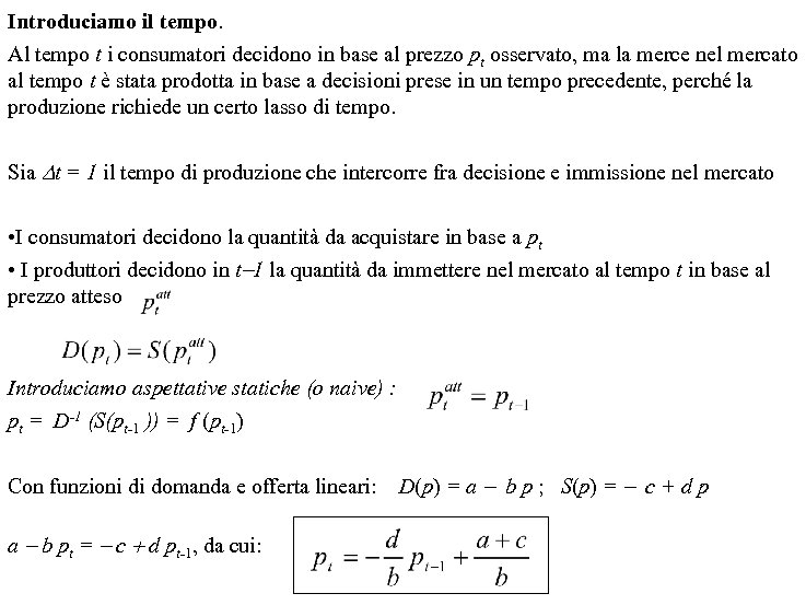 Introduciamo il tempo. Al tempo t i consumatori decidono in base al prezzo pt