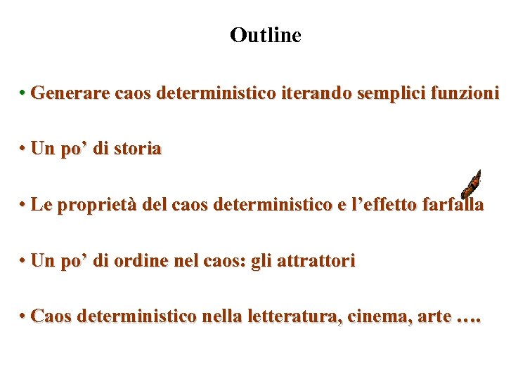 Outline • Generare caos deterministico iterando semplici funzioni • Un po’ di storia •