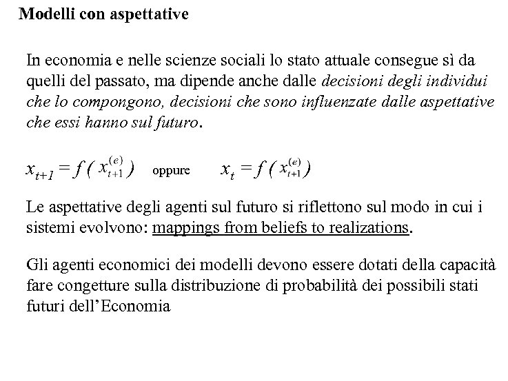Modelli con aspettative In economia e nelle scienze sociali lo stato attuale consegue sì