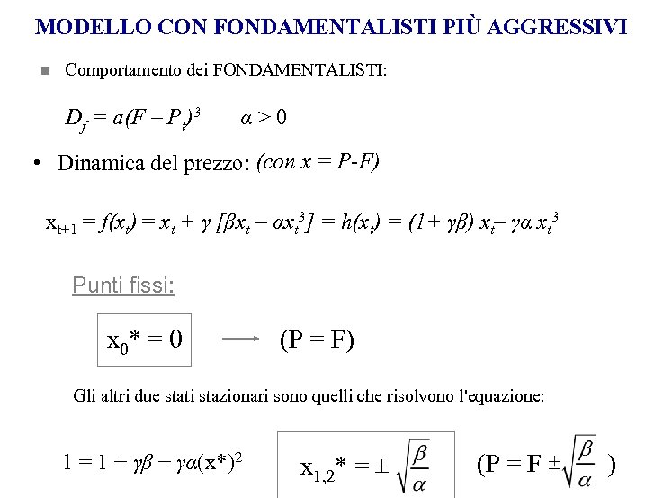 MODELLO CON FONDAMENTALISTI PIÙ AGGRESSIVI n Comportamento dei FONDAMENTALISTI: Df = a(F – Pt)3