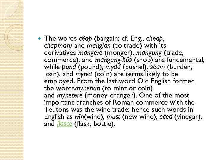  The words cêap (bargain; cf. Eng. , cheap, chapman) and mangian (to trade)