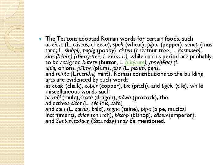  The Teutons adopted Roman words for certain foods, such as cîese (L. câseus,