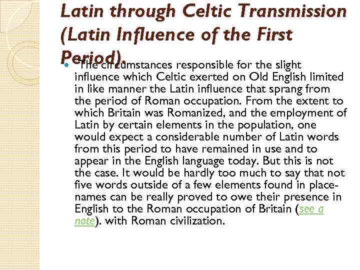 Latin through Celtic Transmission (Latin Influence of the First Period). The circumstances responsible for