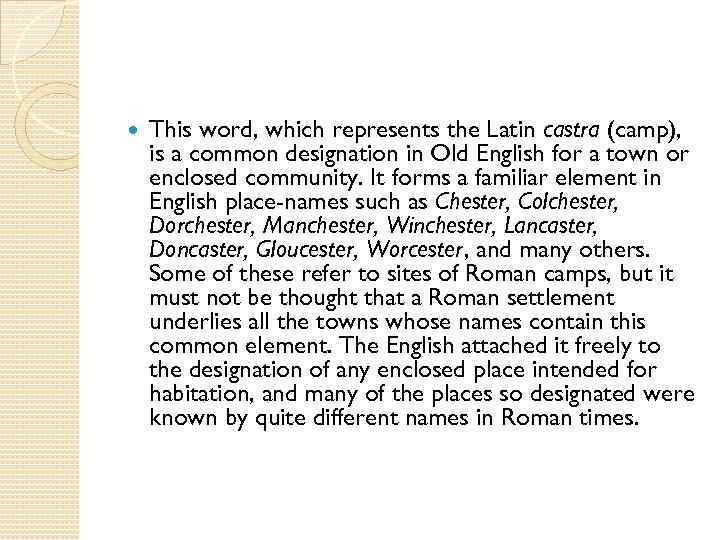  This word, which represents the Latin castra (camp), is a common designation in