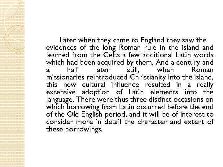 Later when they came to England they saw the evidences of the long Roman