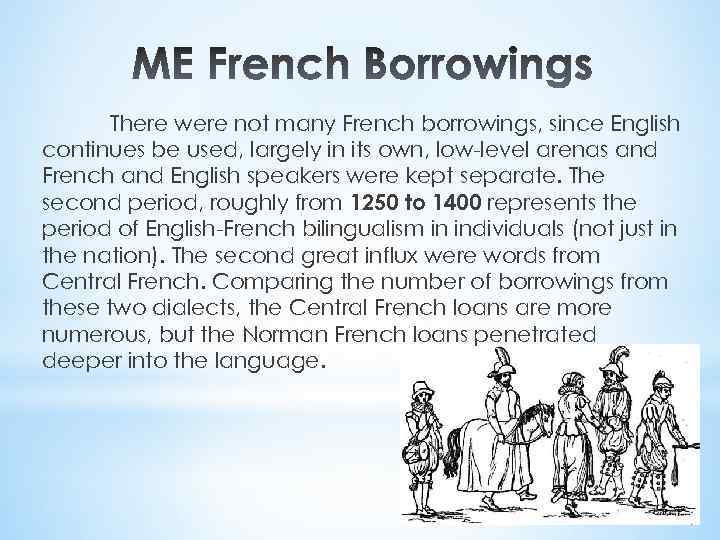 There were not many French borrowings, since English continues be used, largely in its