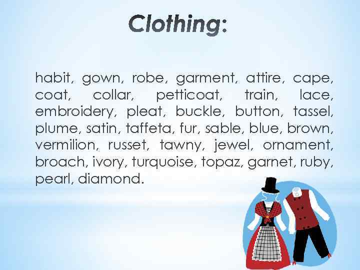 habit, gown, robe, garment, attire, cape, coat, collar, petticoat, train, lace, embroidery, pleat, buckle,