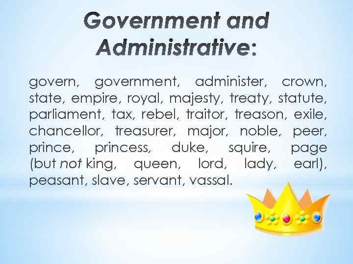 govern, government, administer, crown, state, empire, royal, majesty, treaty, statute, parliament, tax, rebel, traitor,