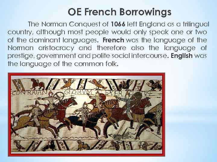 OE French Borrowings The Norman Conquest of 1066 left England as a trilingual country,