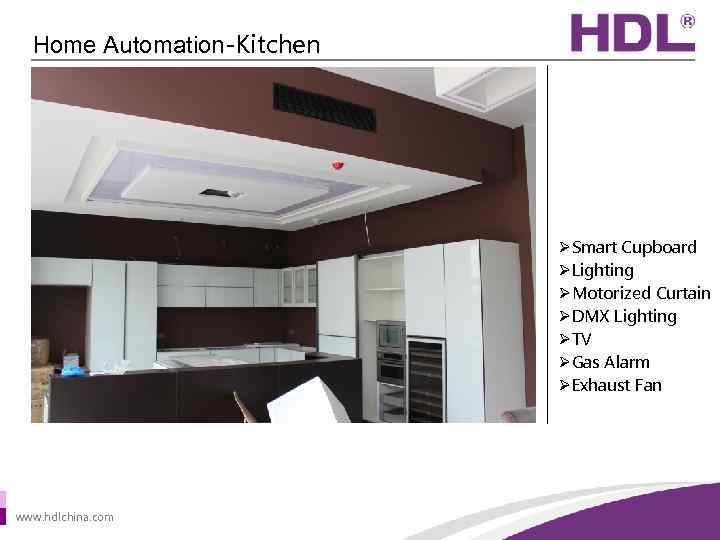 Home Automation-Kitchen ØSmart Cupboard ØLighting ØMotorized Curtain ØDMX Lighting ØTV ØGas Alarm ØExhaust Fan