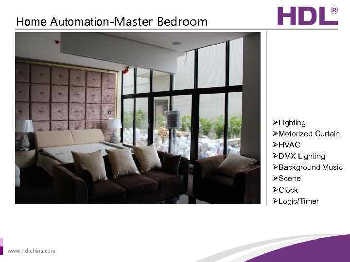 Home Automation-Master Bedroom ØLighting ØMotorized Curtain ØHVAC ØDMX Lighting ØBackground Music ØScene ØClock ØLogic/Timer