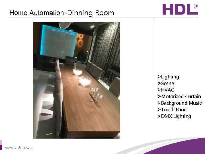 Home Automation-Dinning Room ØLighting ØScene ØHVAC ØMotorized Curtain ØBackground Music ØTouch Panel ØDMX Lighting