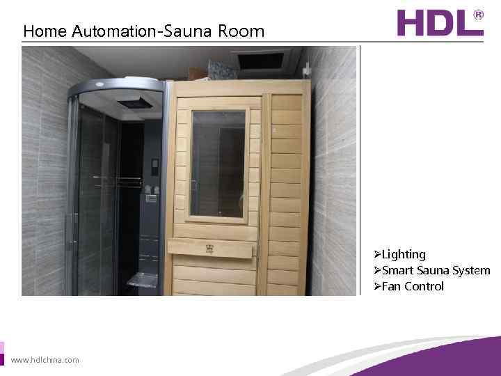 Home Automation-Sauna Room ØLighting ØSmart Sauna System ØFan Control www. hdlchina. com 