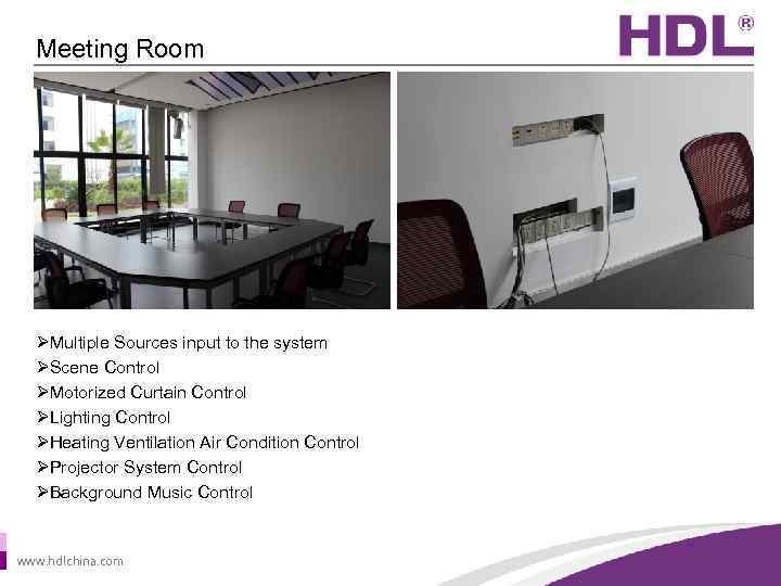 Meeting Room ØMultiple Sources input to the system ØScene Control ØMotorized Curtain Control ØLighting