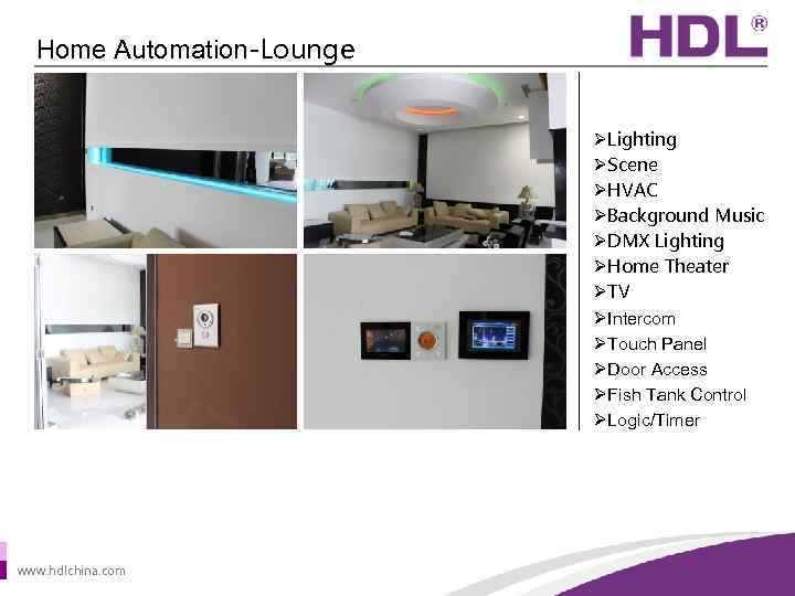 Home Automation-Lounge ØLighting ØScene ØHVAC ØBackground Music ØDMX Lighting ØHome Theater ØTV ØIntercom ØTouch