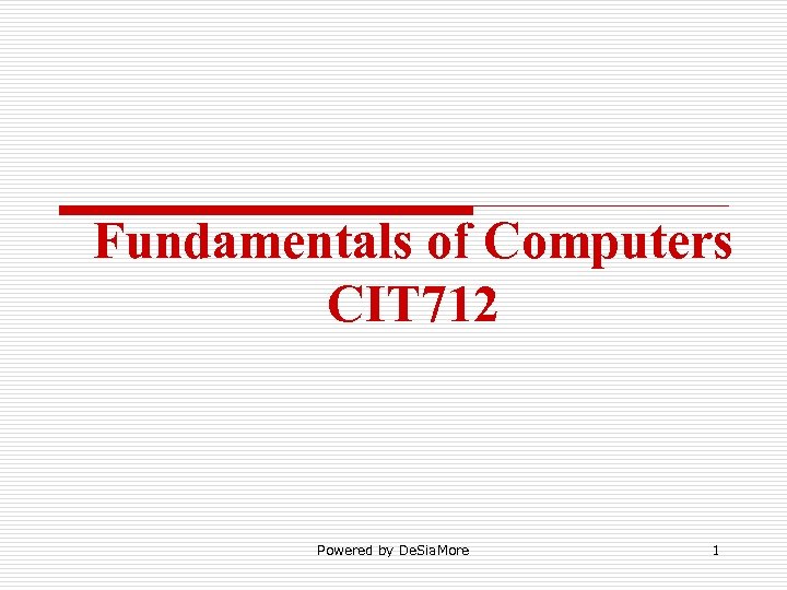 Fundamentals of Computers CIT 712 Powered by De. Sia. More 1 