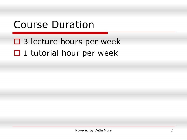 Course Duration o 3 lecture hours per week o 1 tutorial hour per week
