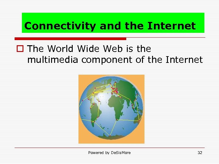 Connectivity and the Internet o The World Wide Web is the multimedia component of