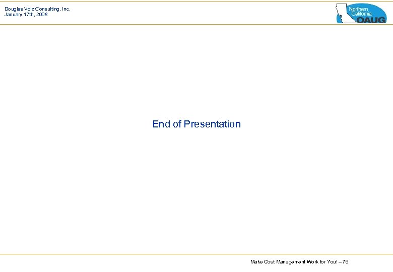 Douglas Volz Consulting, Inc. January 17 th, 2008 End of Presentation Make Cost Management