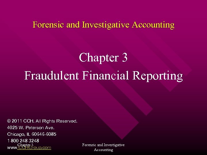 Forensic and Investigative Accounting Chapter 3 Fraudulent Financial Reporting © 2011 CCH. All Rights