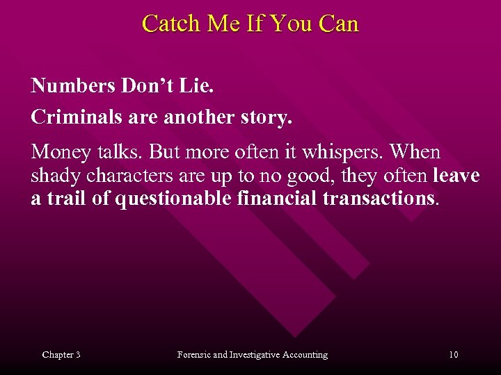 Catch Me If You Can Numbers Don’t Lie. Criminals are another story. Money talks.
