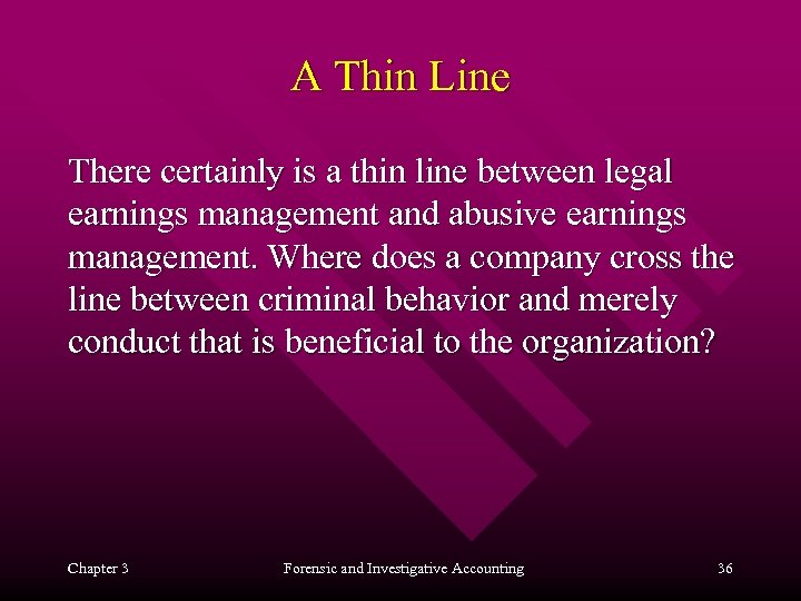 A Thin Line There certainly is a thin line between legal earnings management and