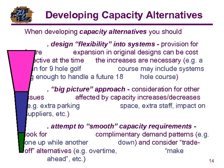 Developing Capacity Alternatives When developing capacity alternatives you should. design “flexibility” into systems -