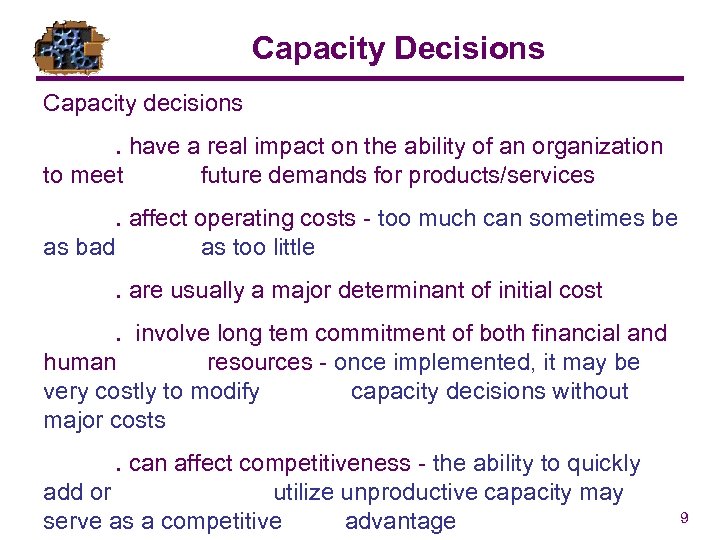 Capacity Decisions Capacity decisions. have a real impact on the ability of an organization