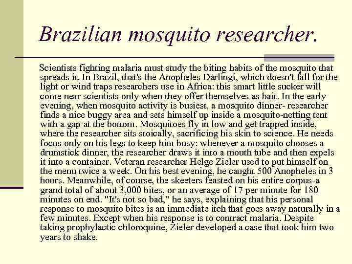 Brazilian mosquito researcher. Scientists fighting malaria must study the biting habits of the mosquito