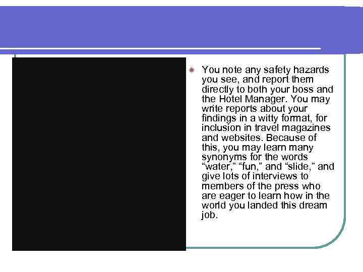  You note any safety hazards you see, and report them directly to both