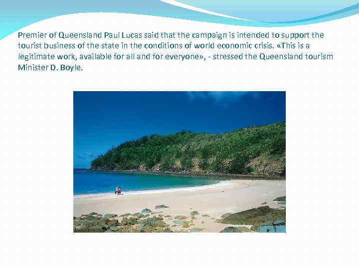 Premier of Queensland Paul Lucas said that the campaign is intended to support the