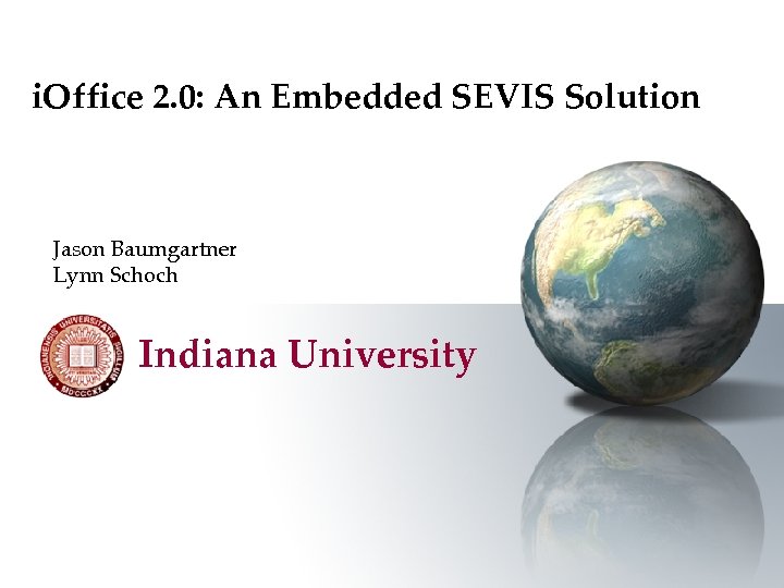 i. Office 2. 0: An Embedded SEVIS Solution Jason Baumgartner Lynn Schoch Indiana University