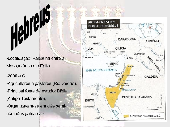 -Localização: Palestina entre a Mesopotâmia e o Egito -2000 a. C -Agricultores e pastores