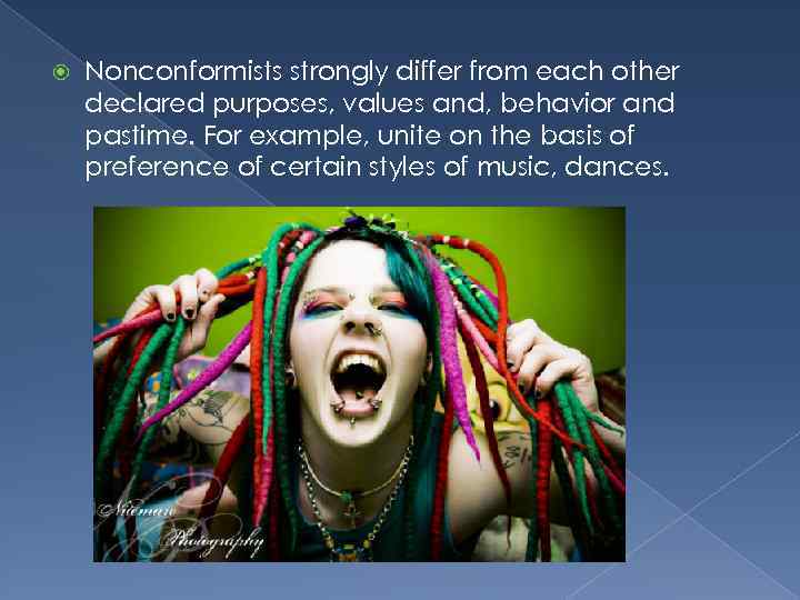  Nonconformists strongly differ from each other declared purposes, values and, behavior and pastime.