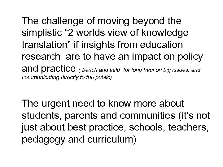 The challenge of moving beyond the simplistic “ 2 worlds view of knowledge translation”
