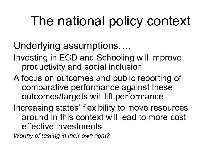 The national policy context Underlying assumptions…. Investing in ECD and Schooling will improve productivity
