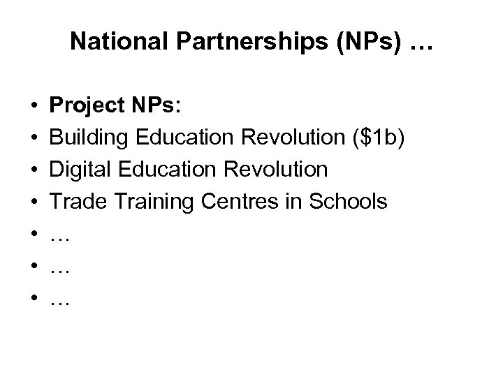 National Partnerships (NPs) … • • Project NPs: Building Education Revolution ($1 b) Digital