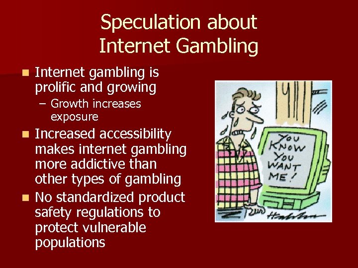 Speculation about Internet Gambling n Internet gambling is prolific and growing – Growth increases