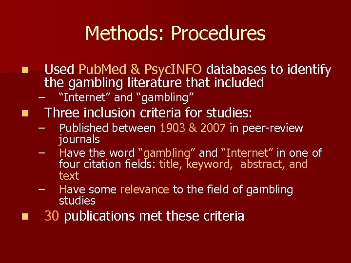 Methods: Procedures n Used Pub. Med & Psyc. INFO databases to identify the gambling