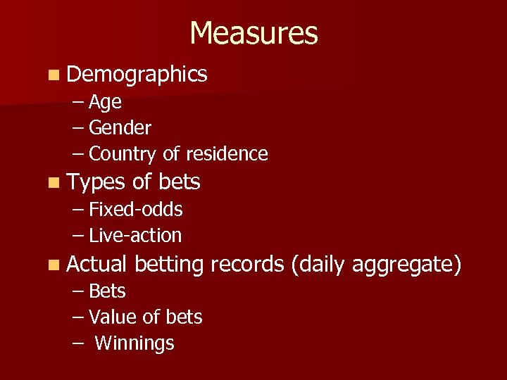 Measures n Demographics – Age – Gender – Country of residence n Types of