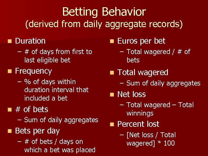 Betting Behavior (derived from daily aggregate records) n Duration n – # of days