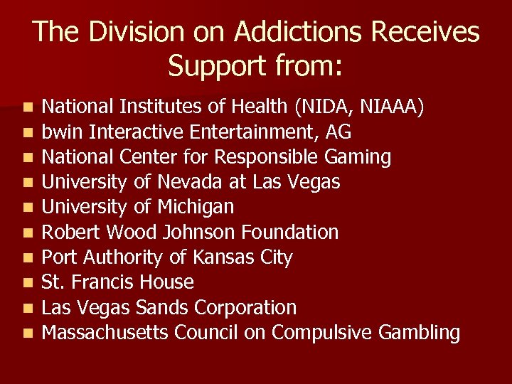 The Division on Addictions Receives Support from: n n n n n National Institutes