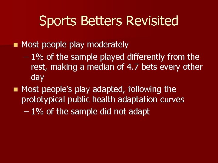 Sports Betters Revisited Most people play moderately – 1% of the sample played differently