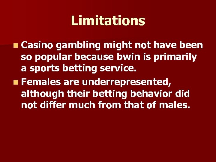 Limitations n Casino gambling might not have been so popular because bwin is primarily