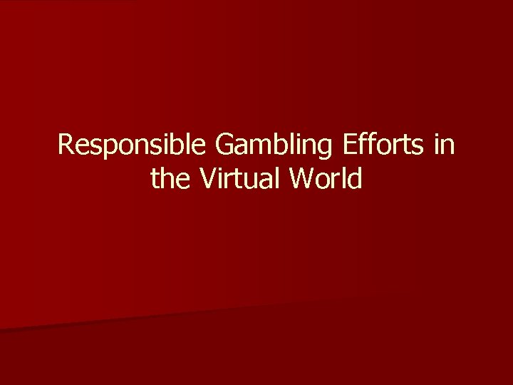 Responsible Gambling Efforts in the Virtual World 