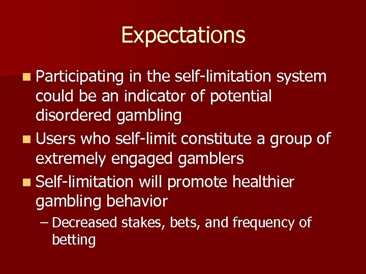 Expectations n Participating in the self-limitation system could be an indicator of potential disordered