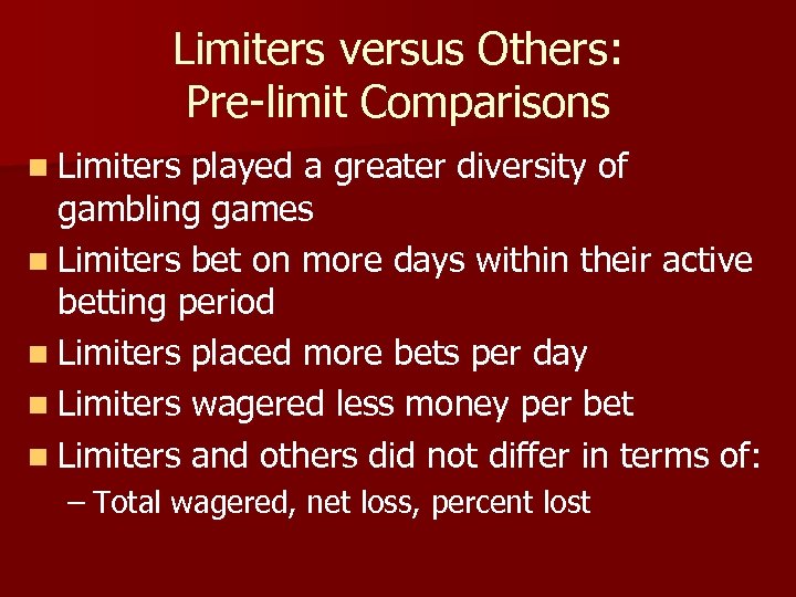 Limiters versus Others: Pre-limit Comparisons n Limiters played a greater diversity of gambling games