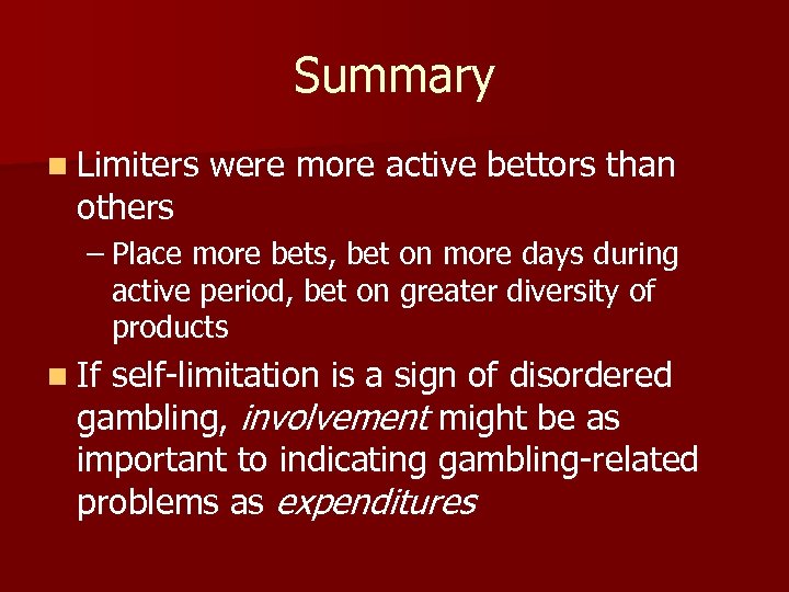 Summary n Limiters were more active bettors than others – Place more bets, bet