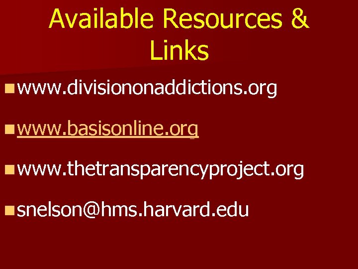 Available Resources & Links n www. divisiononaddictions. org n www. basisonline. org n www.